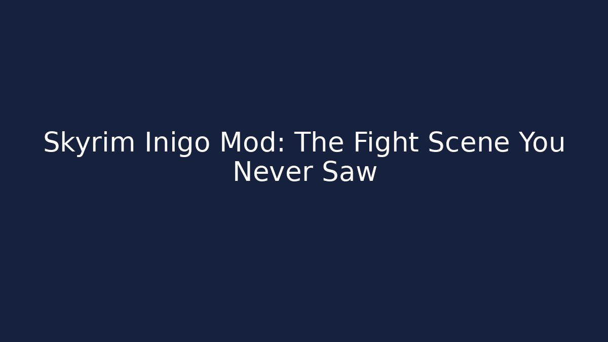 Skyrim Inigo Mod: The Fight Scene You Never Saw