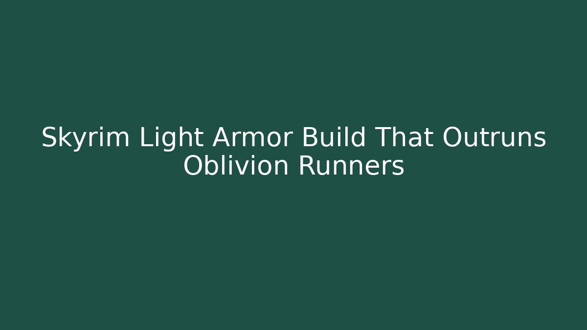 Skyrim Light Armor Build That Outruns Oblivion Runners