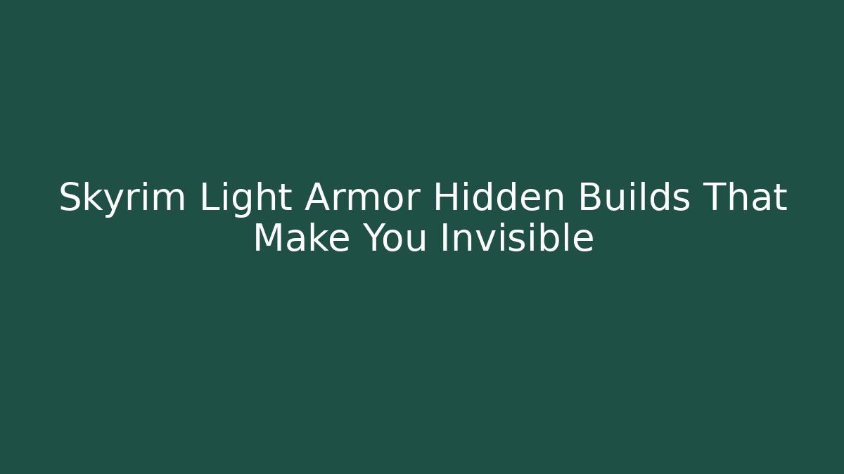 Skyrim Light Armor Hidden Builds That Make You Invisible - Critter Realm