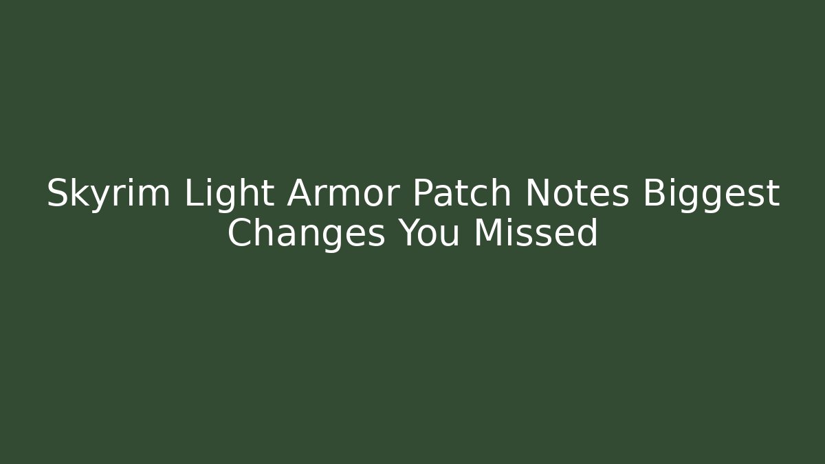 Skyrim Light Armor Patch Notes Biggest Changes You Missed - Critter Realm
