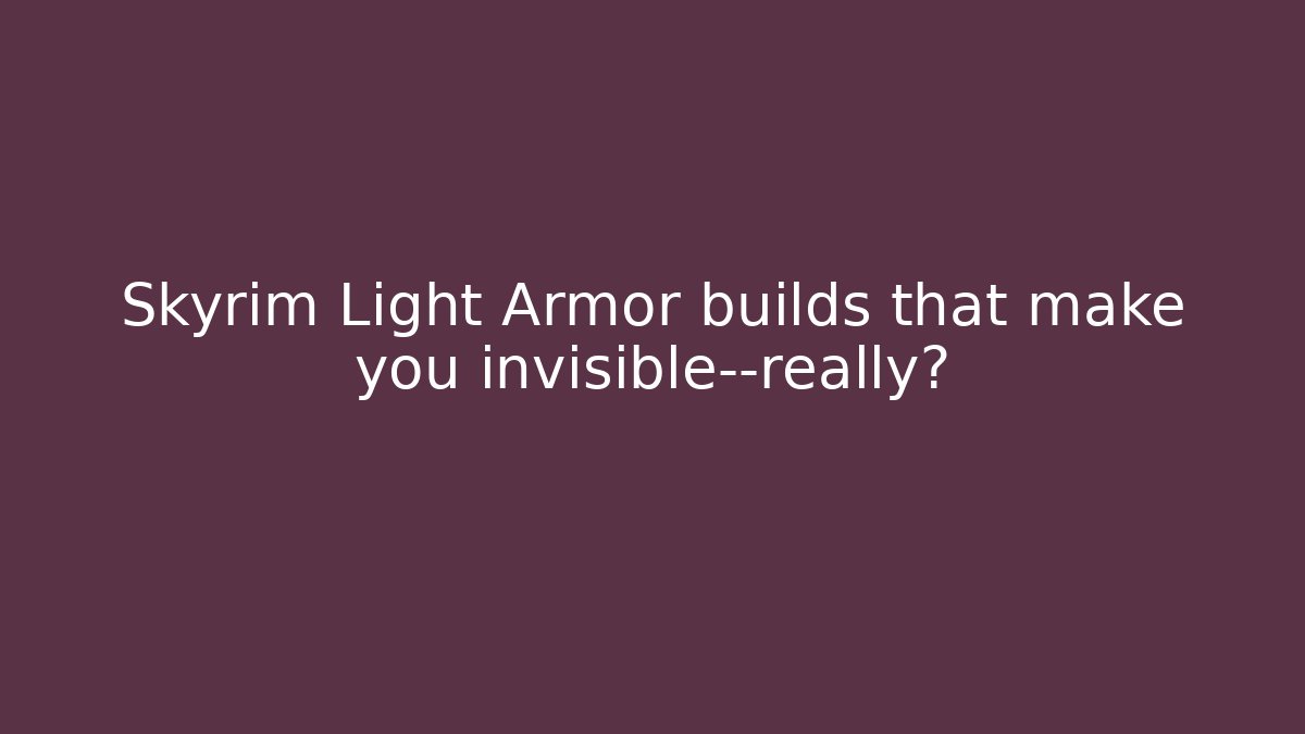 Skyrim Light Armor builds that make you invisible—really?