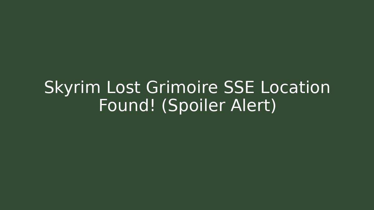 Skyrim Lost Grimoire SSE Location Found! (Spoiler Alert)