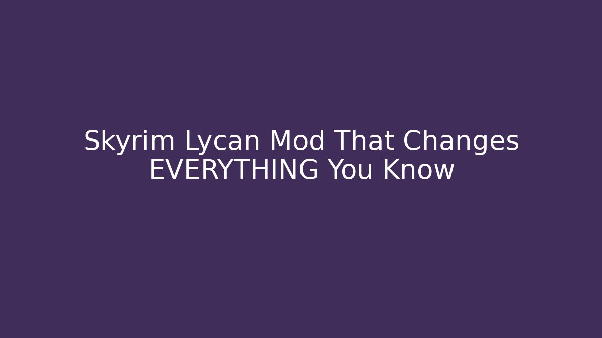 Skyrim Lycan Mod That Changes EVERYTHING You Know - Critter Realm