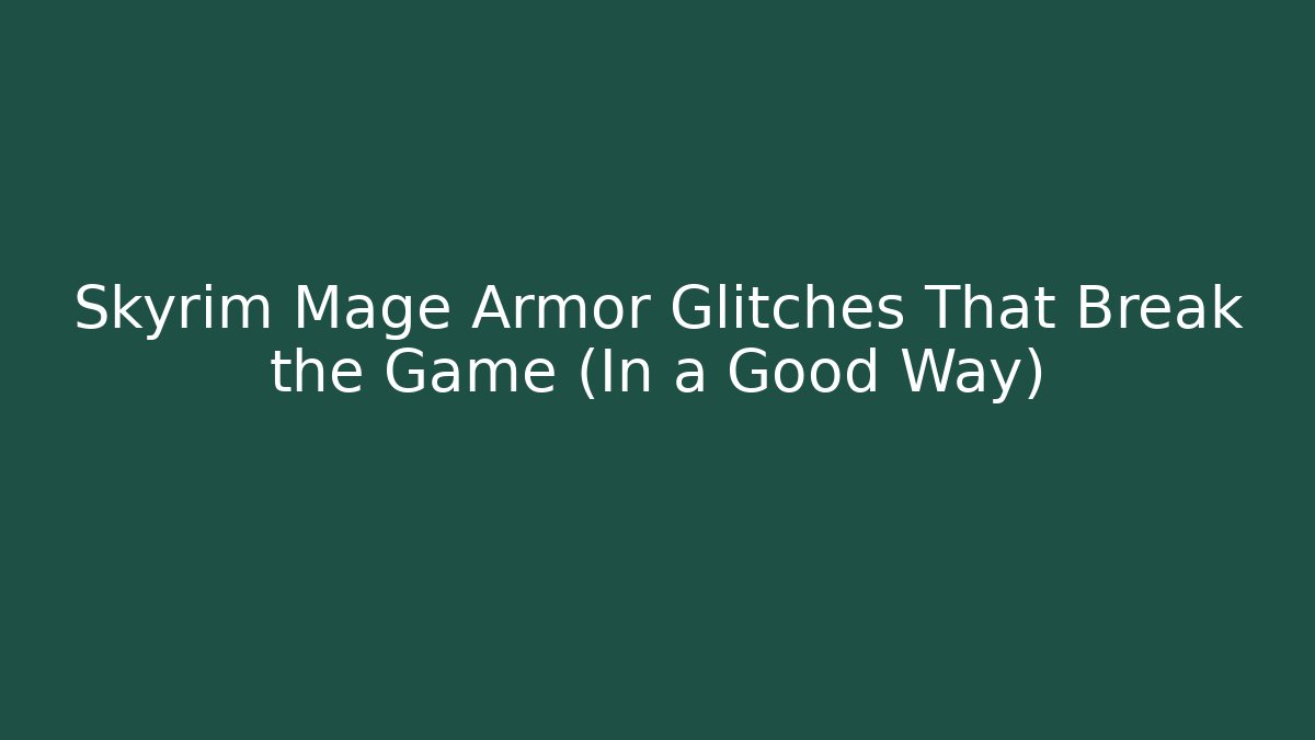 Skyrim Mage Armor Glitches That Break the Game (In a Good Way)