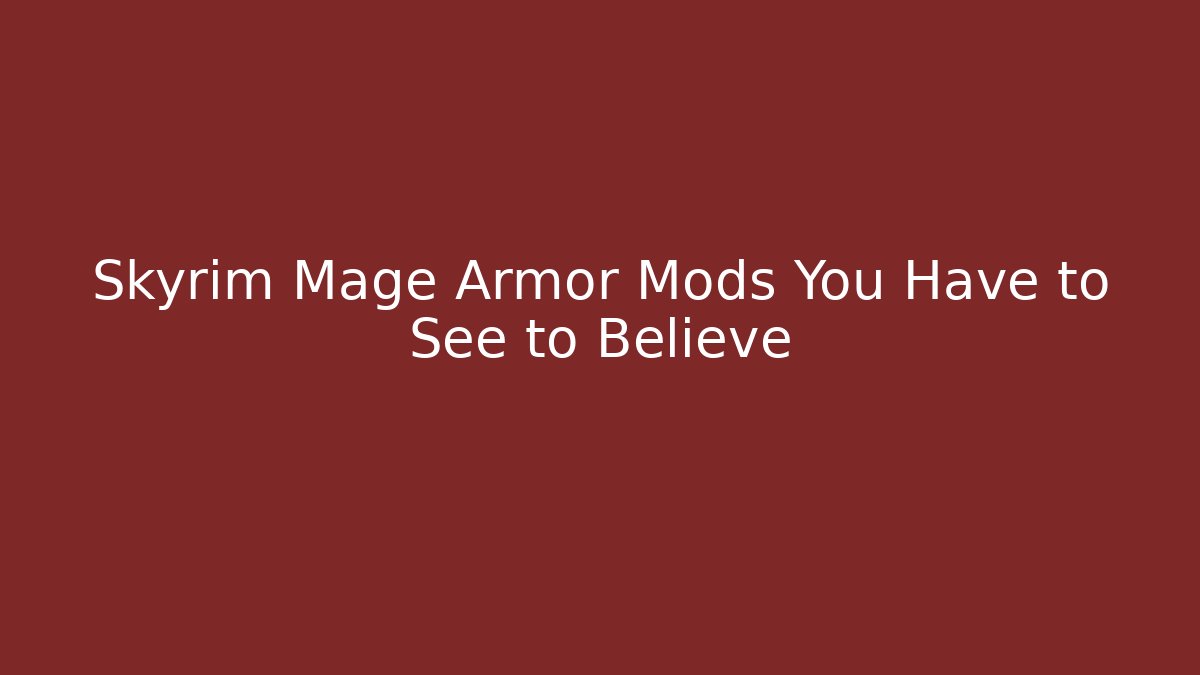 Skyrim Mage Armor Mods You Have to See to Believe