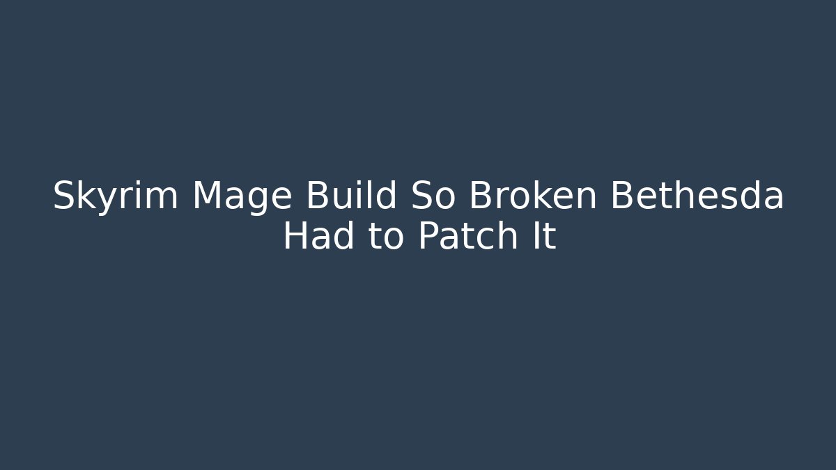 Skyrim Mage Build So Broken Bethesda Had to Patch It
