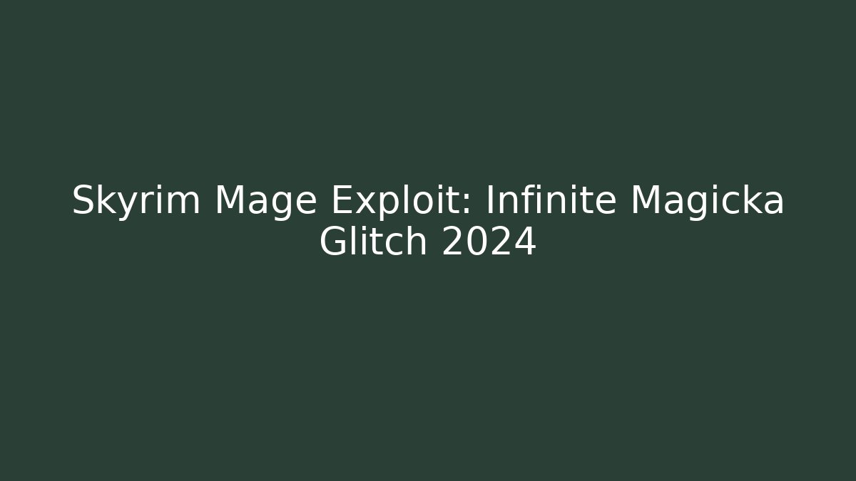 Skyrim Mage Exploit: Infinite Magicka Glitch 2024