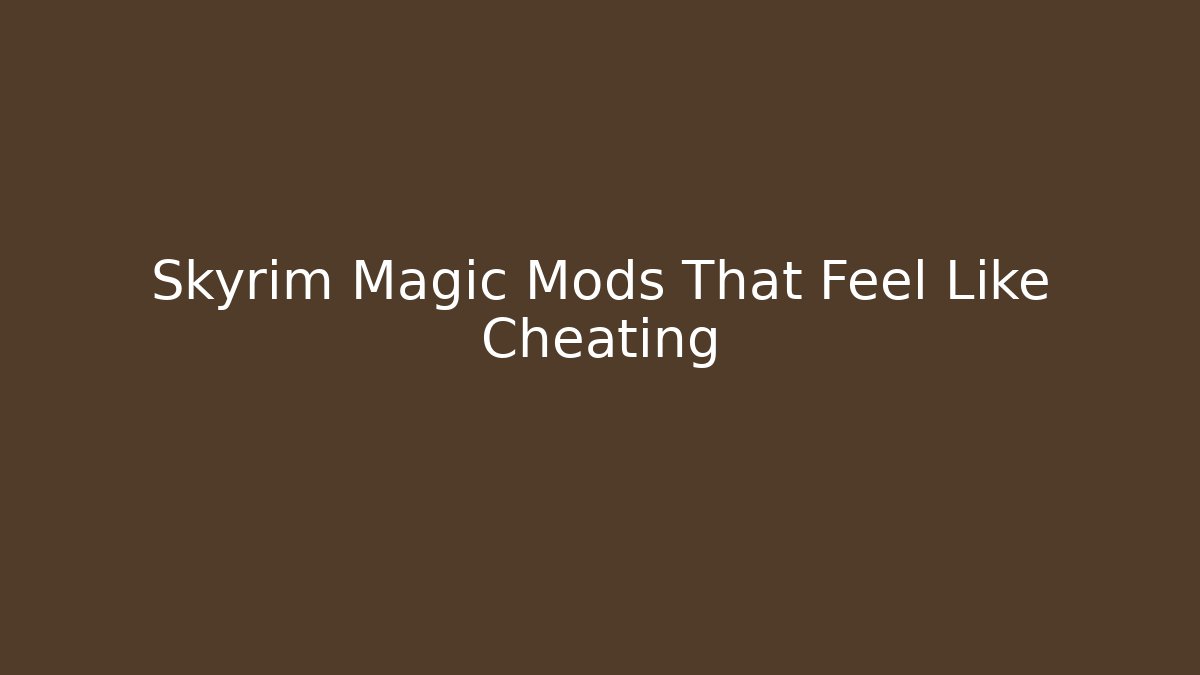 Skyrim Magic Mods That Feel Like Cheating