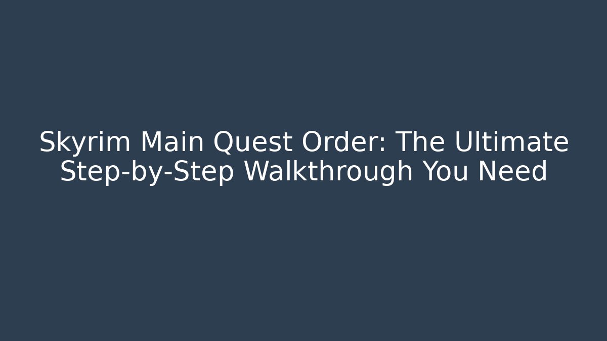 Skyrim Main Quest Order: The Ultimate Step-by-Step Walkthrough You Need