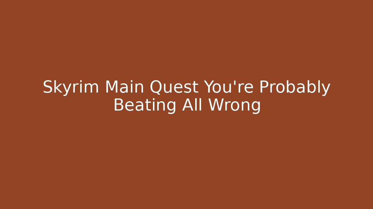 Skyrim Main Quest You're Probably Beating All Wrong - Critter Realm