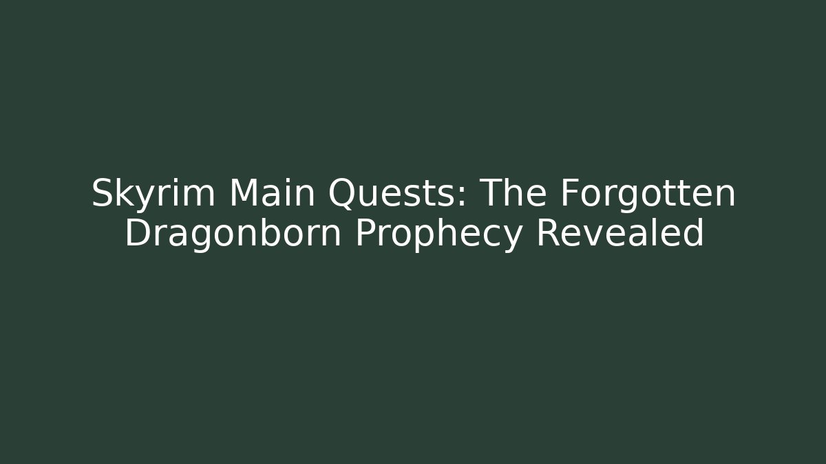 Skyrim Main Quests: The Forgotten Dragonborn Prophecy Revealed - Critter Realm