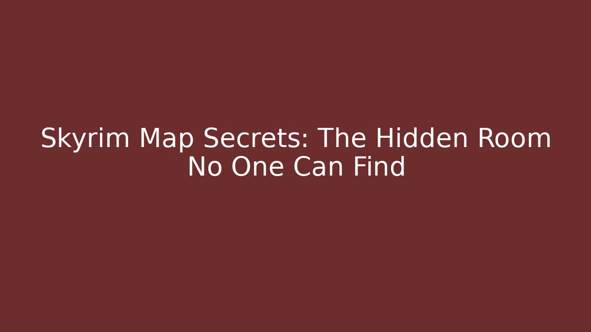 Skyrim Map Secrets: The Hidden Room No One Can Find