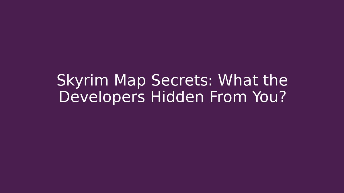 Skyrim Map Secrets: What the Developers Hidden From You? - Critter Realm