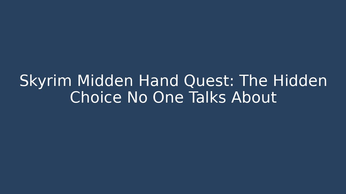 Skyrim Midden Hand Quest: The Hidden Choice No One Talks About