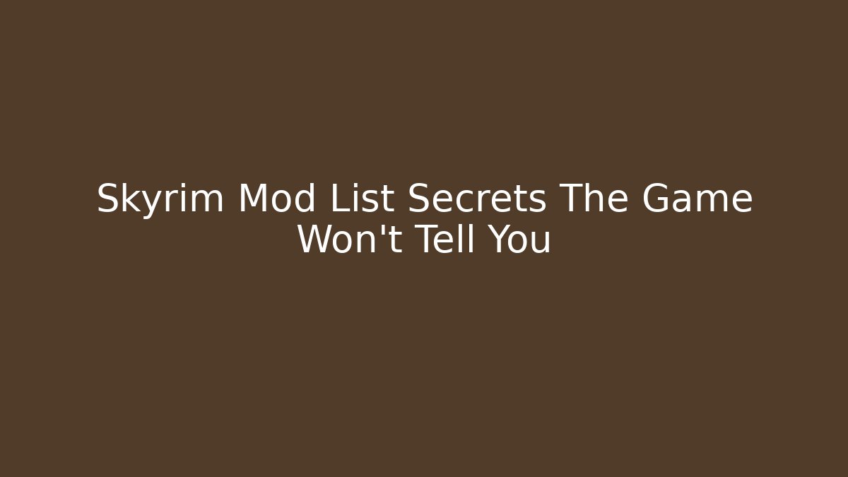 Skyrim Mod List Secrets The Game Won't Tell You