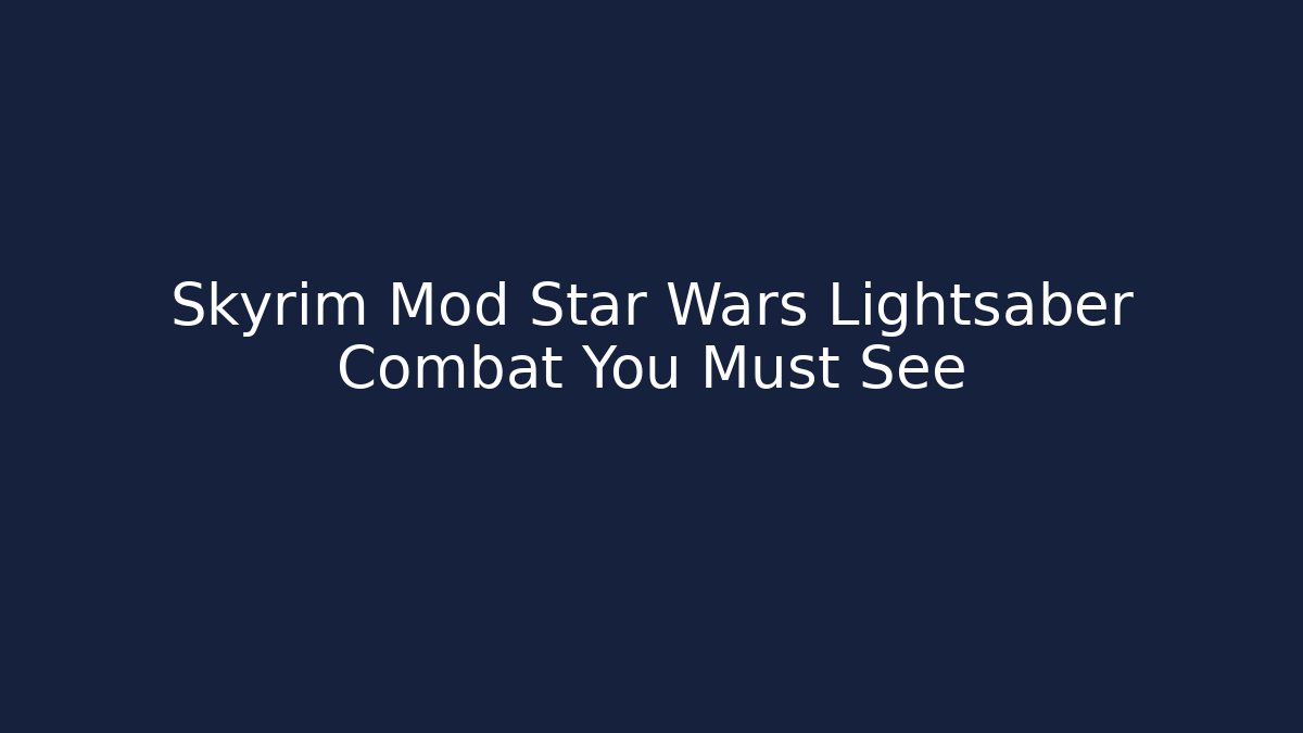 Skyrim Mod Star Wars Lightsaber Combat You Must See