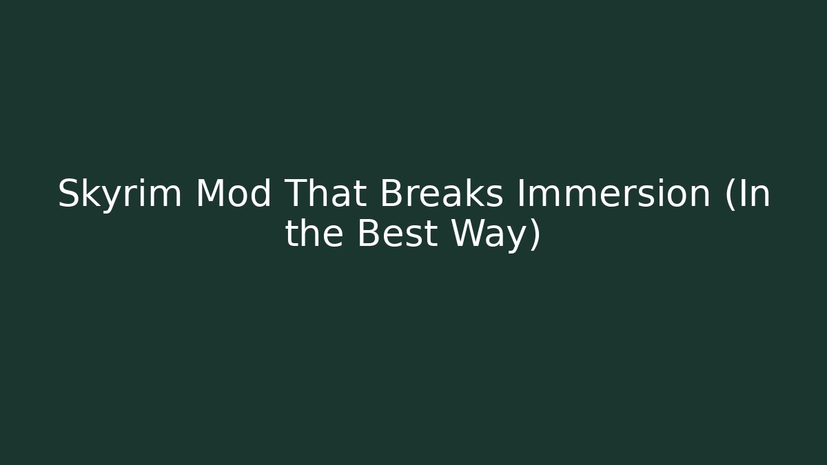 Skyrim Mod That Breaks Immersion (In the Best Way)