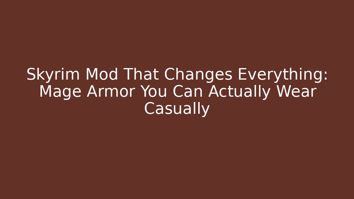 Skyrim Mod That Changes Everything: Mage Armor You Can Actually Wear Casually