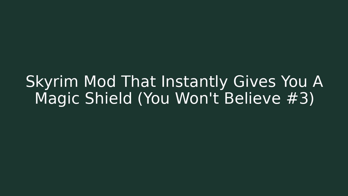 Skyrim Mod That Instantly Gives You A Magic Shield (You Won't Believe #3)