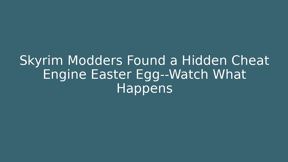 Skyrim Modders Found a Hidden Cheat Engine Easter Egg—Watch What Happens