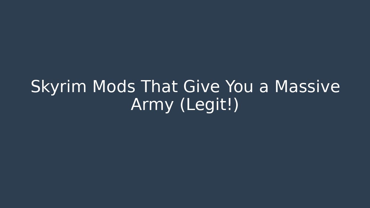 Skyrim Mods That Give You a Massive Army (Legit!)