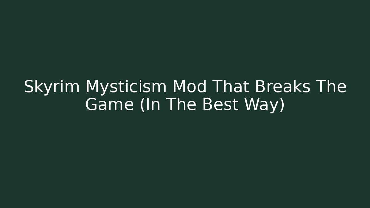 Skyrim Mysticism Mod That Breaks The Game (In The Best Way)