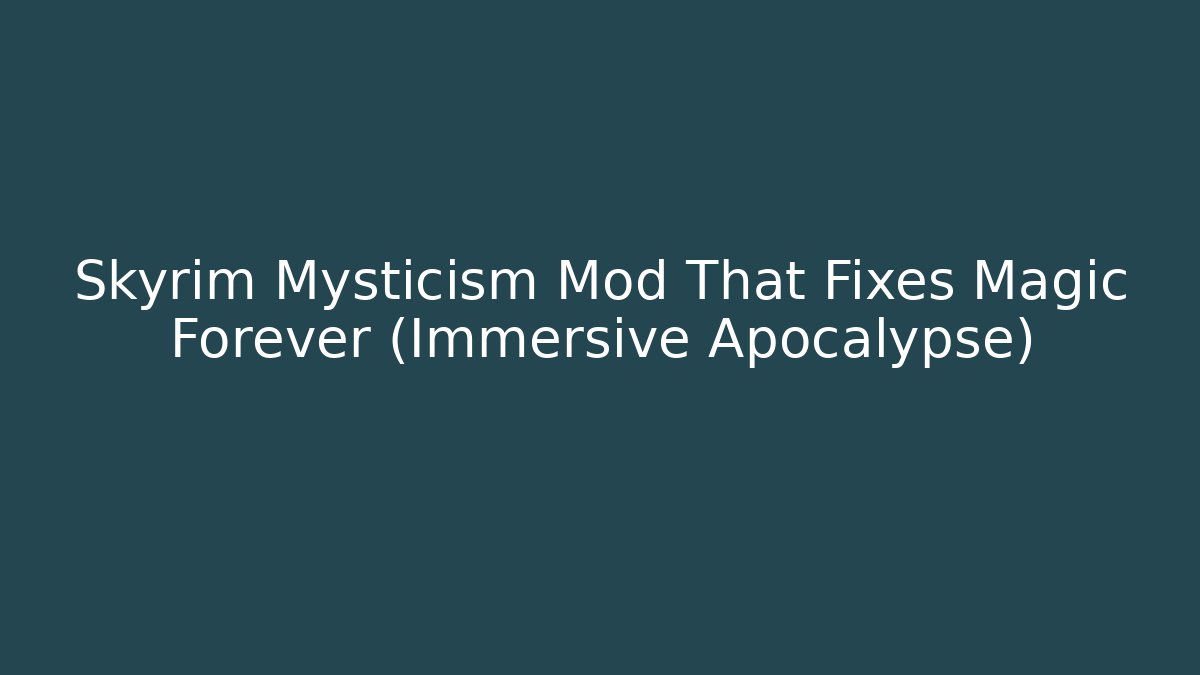 Skyrim Mysticism Mod That Fixes Magic Forever (Immersive Apocalypse)