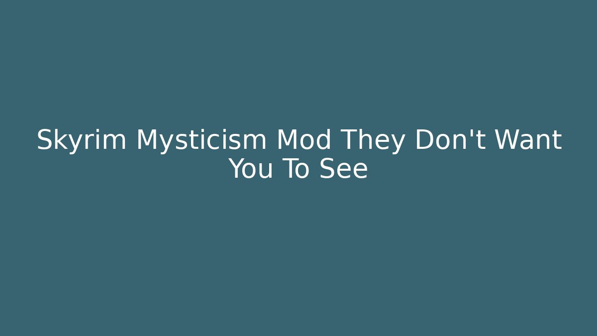 Skyrim Mysticism Mod They Don't Want You To See