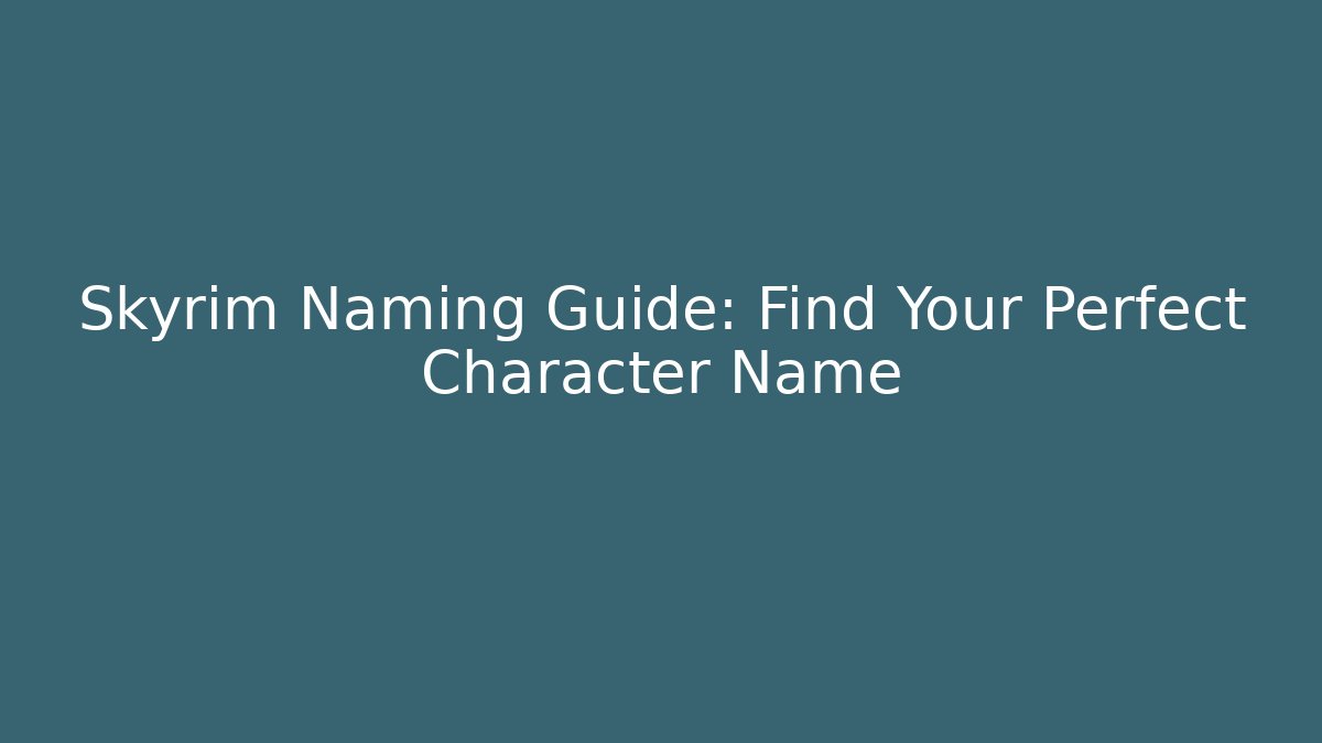Skyrim Naming Guide: Find Your Perfect Character Name