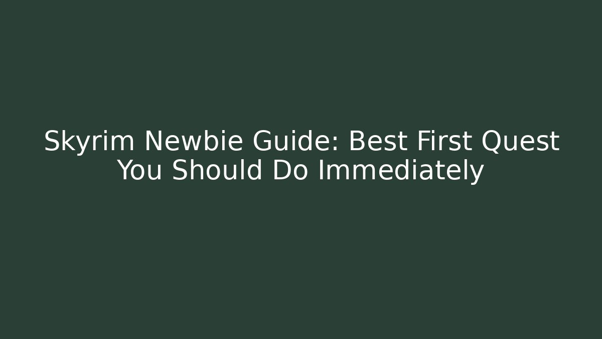 Skyrim Newbie Guide: Best First Quest You Should Do Immediately - Critter Realm