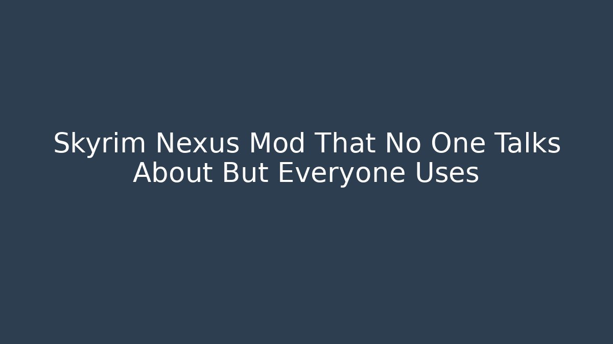 Skyrim Nexus Mod That No One Talks About But Everyone Uses - Critter Realm