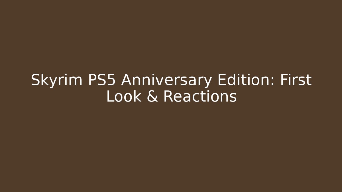 Skyrim PS5 Anniversary Edition: First Look & Reactions