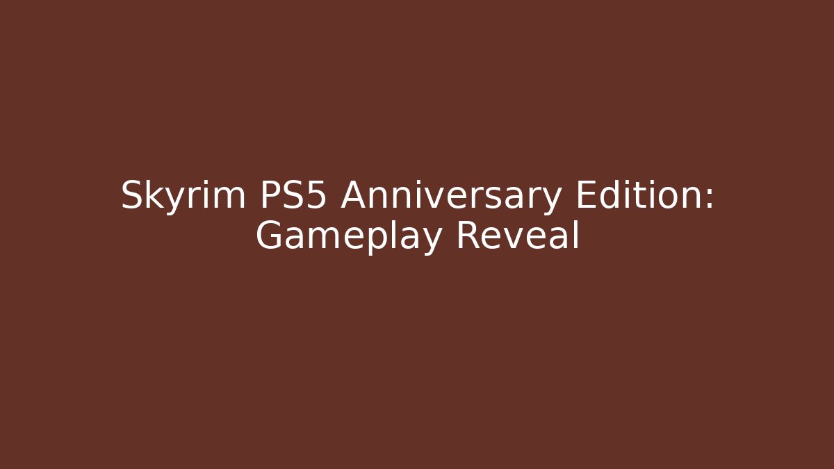 Skyrim PS5 Anniversary Edition: Gameplay Reveal