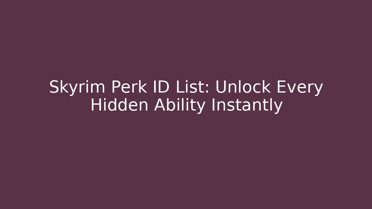 Skyrim Perk ID List: Unlock Every Hidden Ability Instantly - Critter Realm