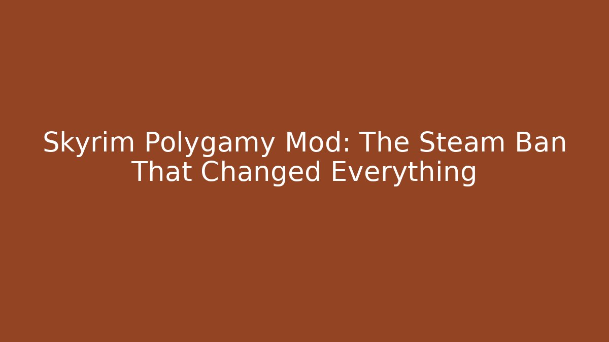Skyrim Polygamy Mod: The Steam Ban That Changed Everything