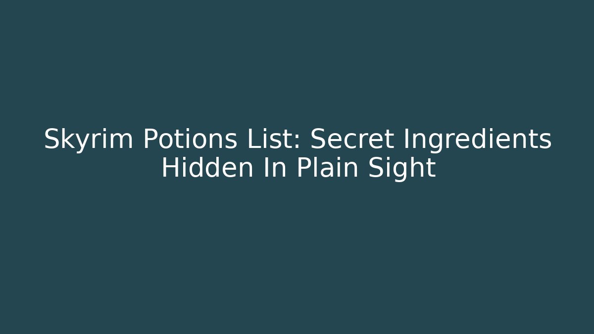 Skyrim Potions List: Secret Ingredients Hidden In Plain Sight