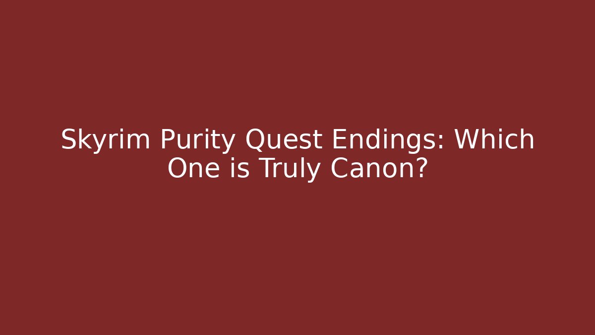 Skyrim Purity Quest Endings: Which One is Truly Canon?