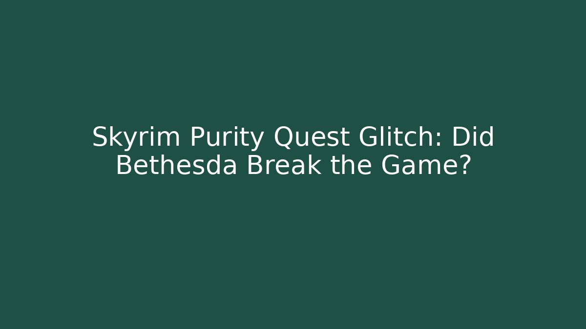 Skyrim Purity Quest Glitch: Did Bethesda Break the Game?