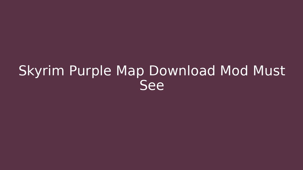 Skyrim Purple Map Download Mod Must See