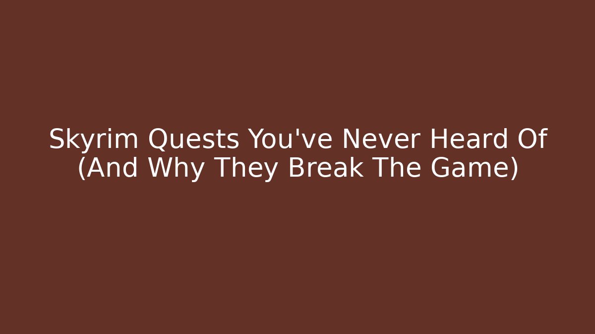 Skyrim Quests You've Never Heard Of (And Why They Break The Game)