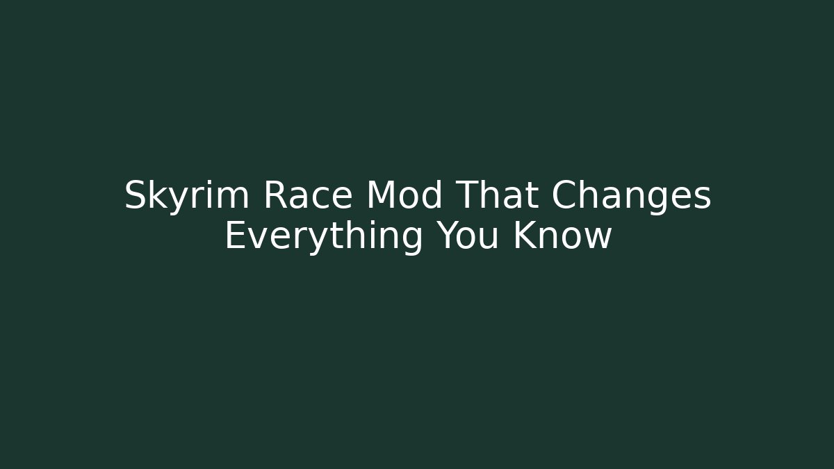 Skyrim Race Mod That Changes Everything You Know