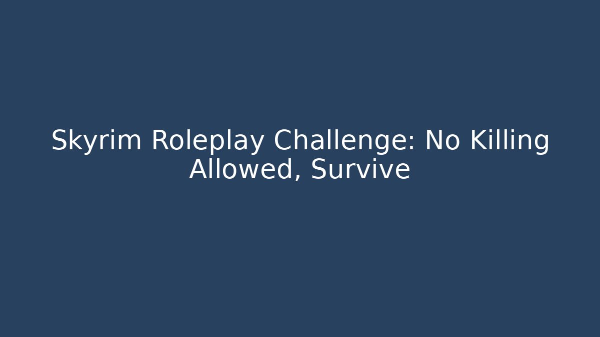 Skyrim Roleplay Challenge: No Killing Allowed, Survive