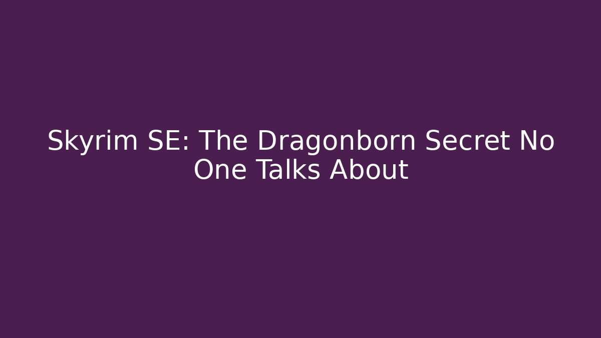 Skyrim SE: The Dragonborn Secret No One Talks About