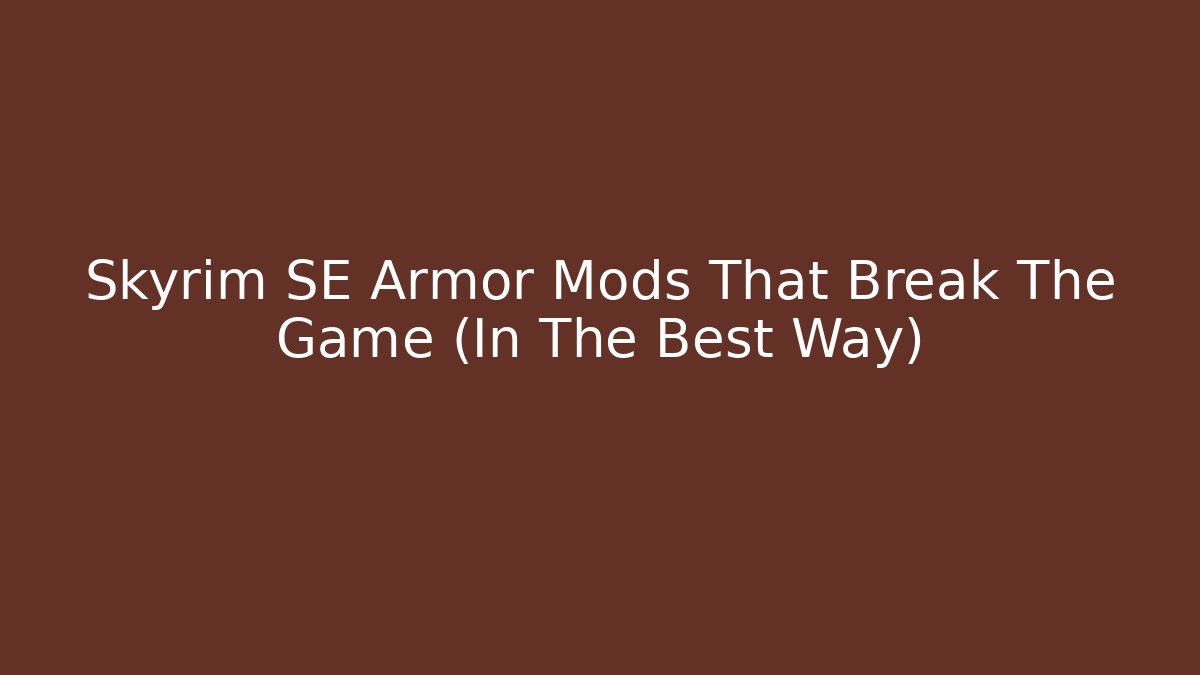 Skyrim SE Armor Mods That Break The Game (In The Best Way)