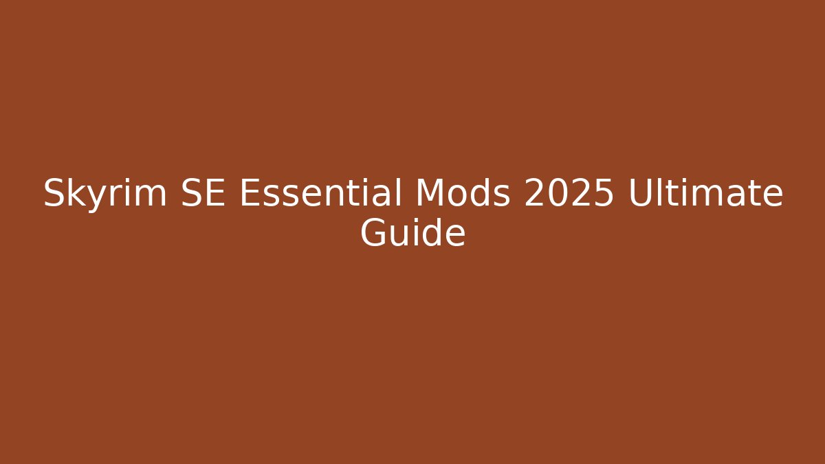 Skyrim SE Essential Mods 2025 Ultimate Guide - Critter Realm
