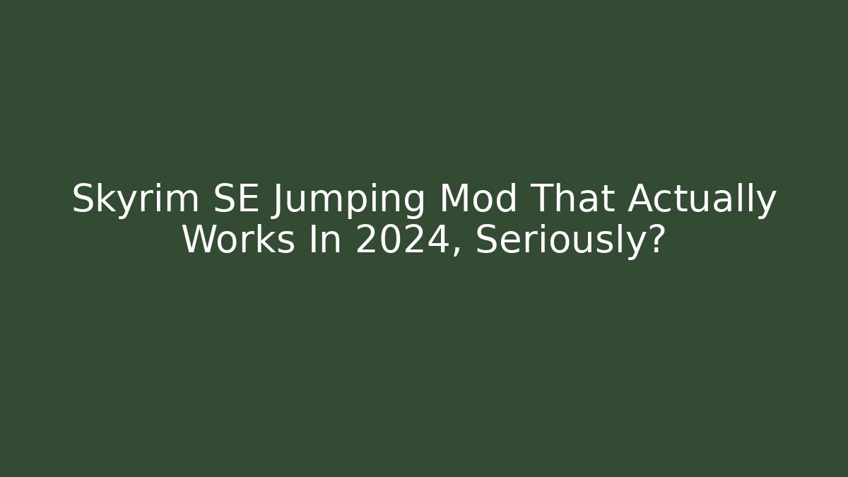 Skyrim SE Jumping Mod That Actually Works In 2024, Seriously?