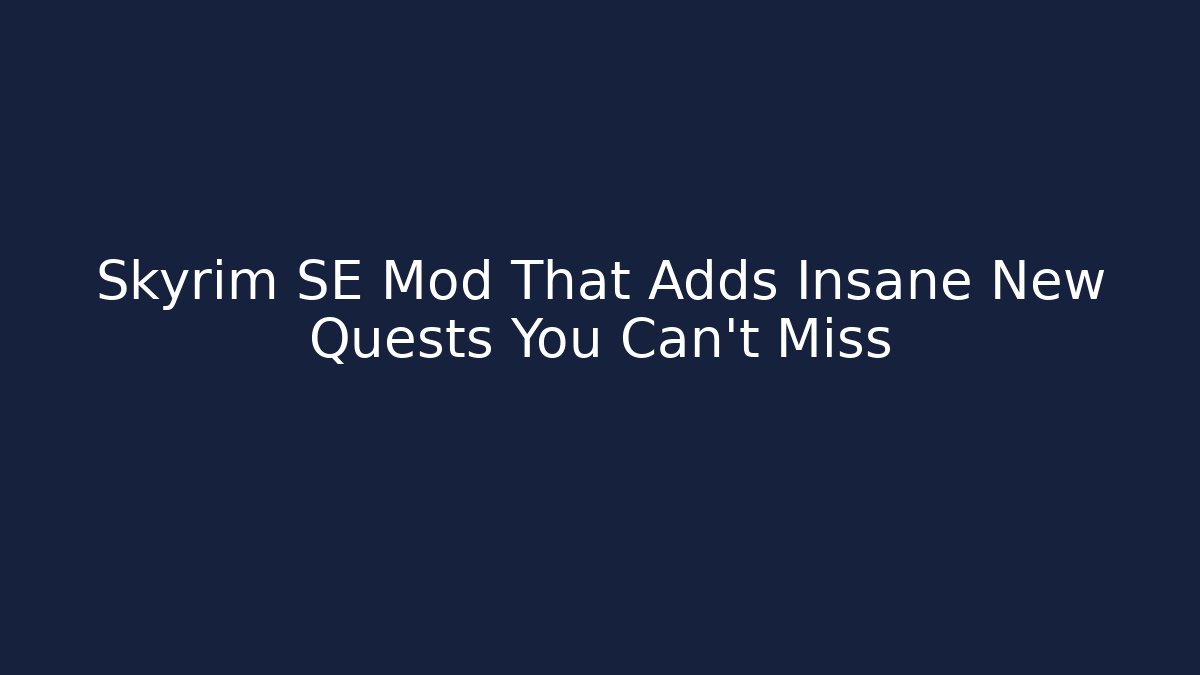 Skyrim SE Mod That Adds Insane New Quests You Can't Miss