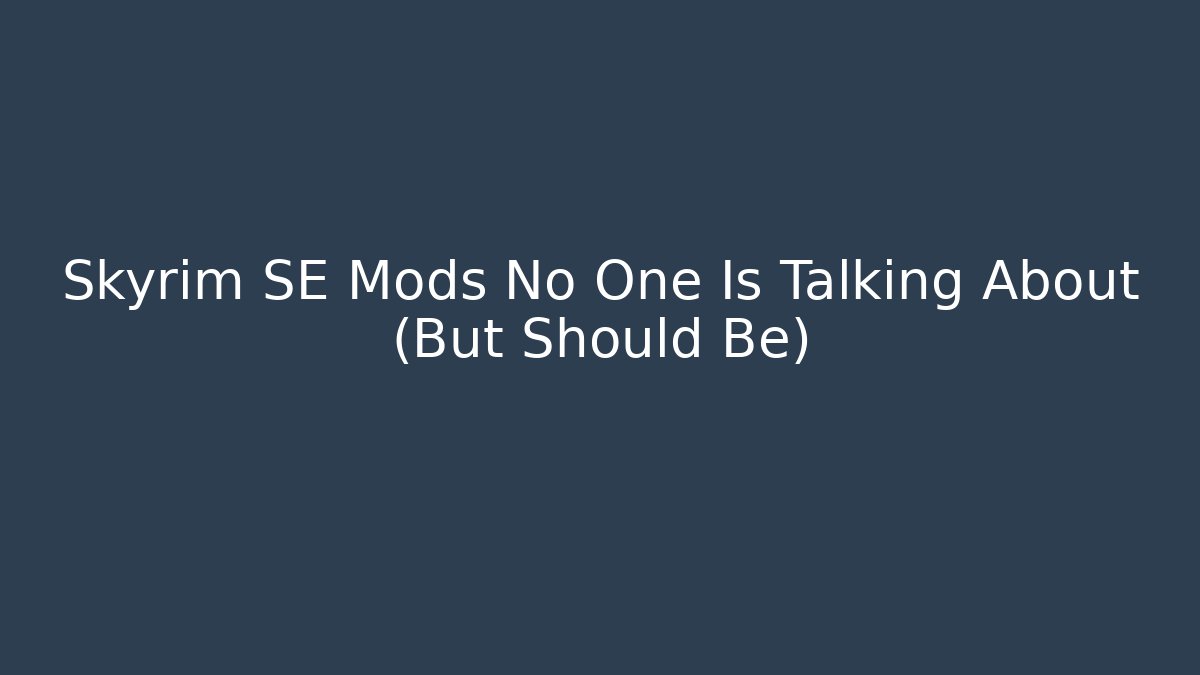 Skyrim SE Mods No One Is Talking About (But Should Be) - Critter Realm