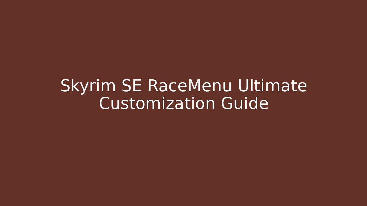 Skyrim SE RaceMenu Ultimate Customization Guide - Critter Realm