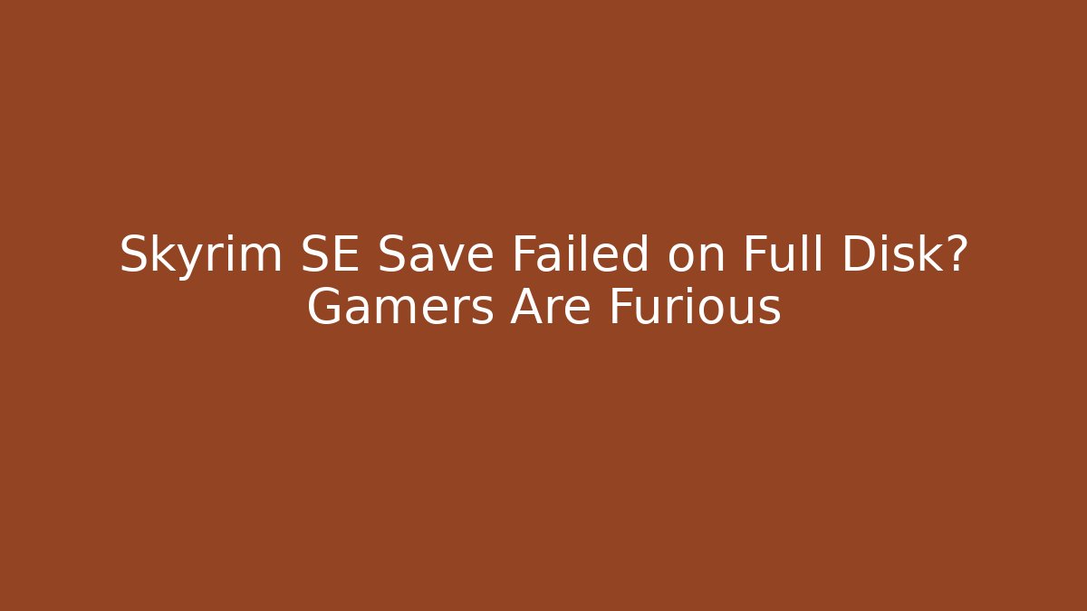 Skyrim SE Save Failed on Full Disk? Gamers Are Furious